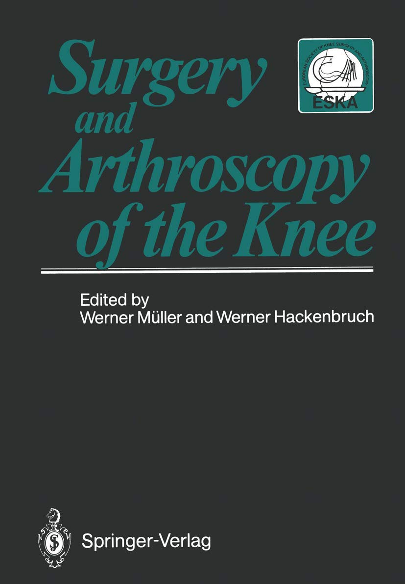 Surgery and Arthroscopy of the Knee: Second European Congress of Knee Surgery and Arthroscopy Basel, Switzerland, 29.Sept.-4.Oct.1986