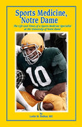 Sports Medicine, Notre Dame: The Life and Times of a Sports Medicine Specialist at the University of Notre Dame